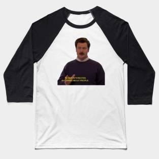 Ron Swanson - I'm Not Interested in Caring About People Baseball T-Shirt